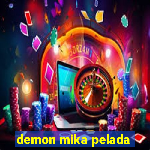 demon mika pelada